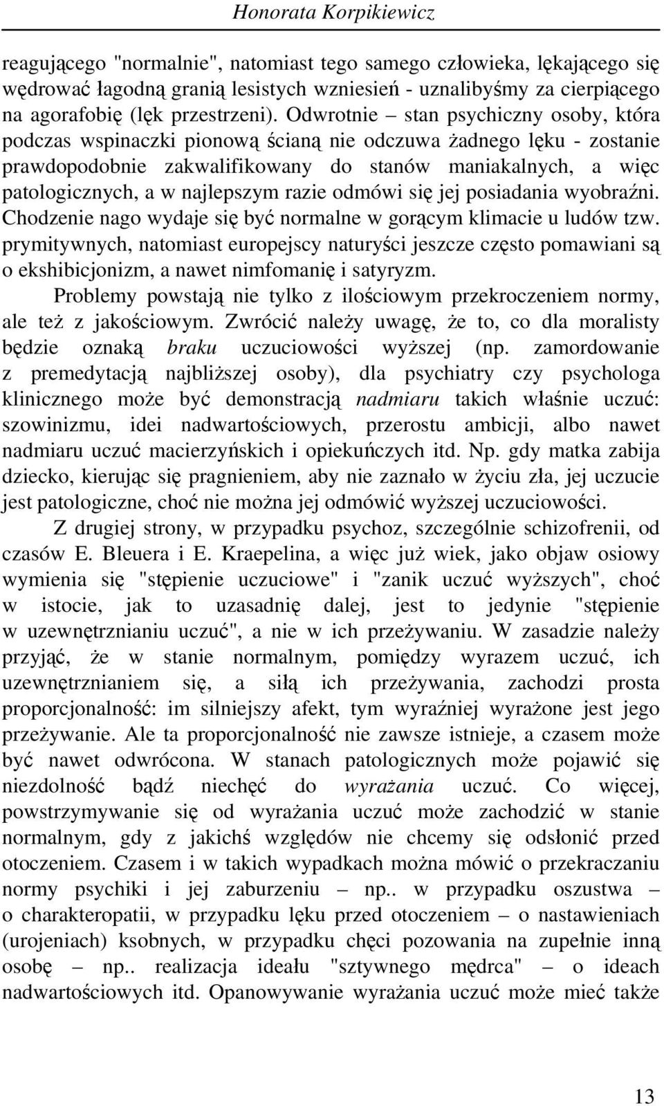 najlepszym razie odmówi się jej posiadania wyobraźni. Chodzenie nago wydaje się być normalne w gorącym klimacie u ludów tzw.