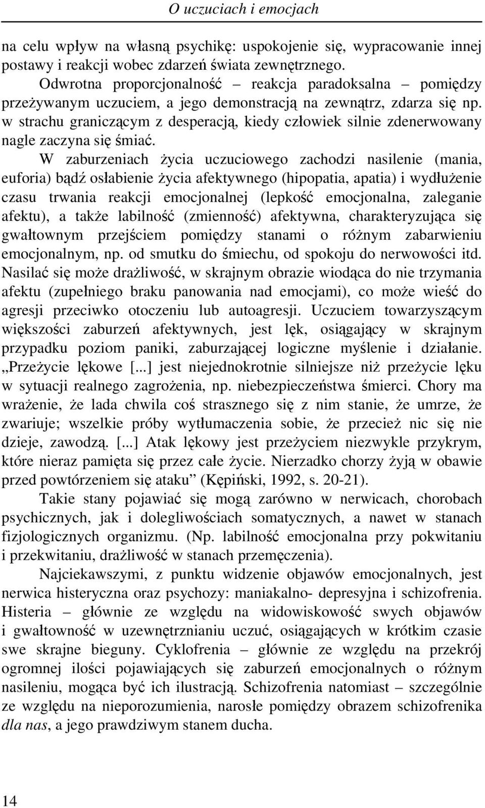 w strachu graniczącym z desperacją, kiedy człowiek silnie zdenerwowany nagle zaczyna się śmiać.