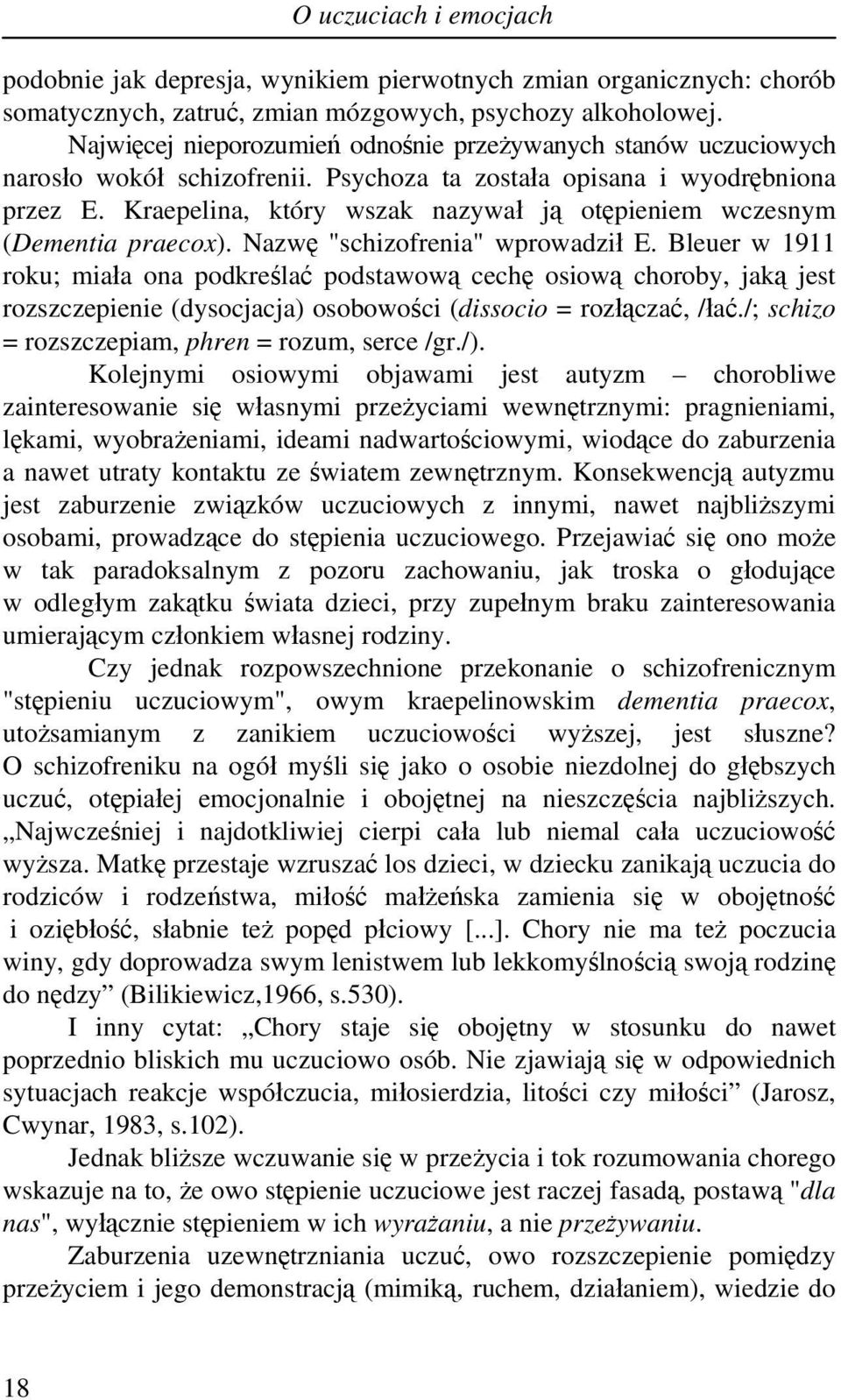 Kraepelina, który wszak nazywał ją otępieniem wczesnym (Dementia praecox). Nazwę "schizofrenia" wprowadził E.