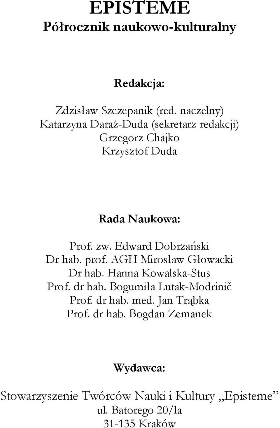 Edward Dobrzański Dr hab. prof. AGH Mirosław Głowacki Dr hab. Hanna Kowalska-Stus Prof. dr hab.