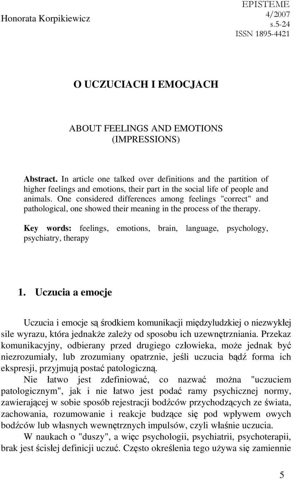 One considered differences among feelings "correct" and pathological, one showed their meaning in the process of the therapy.