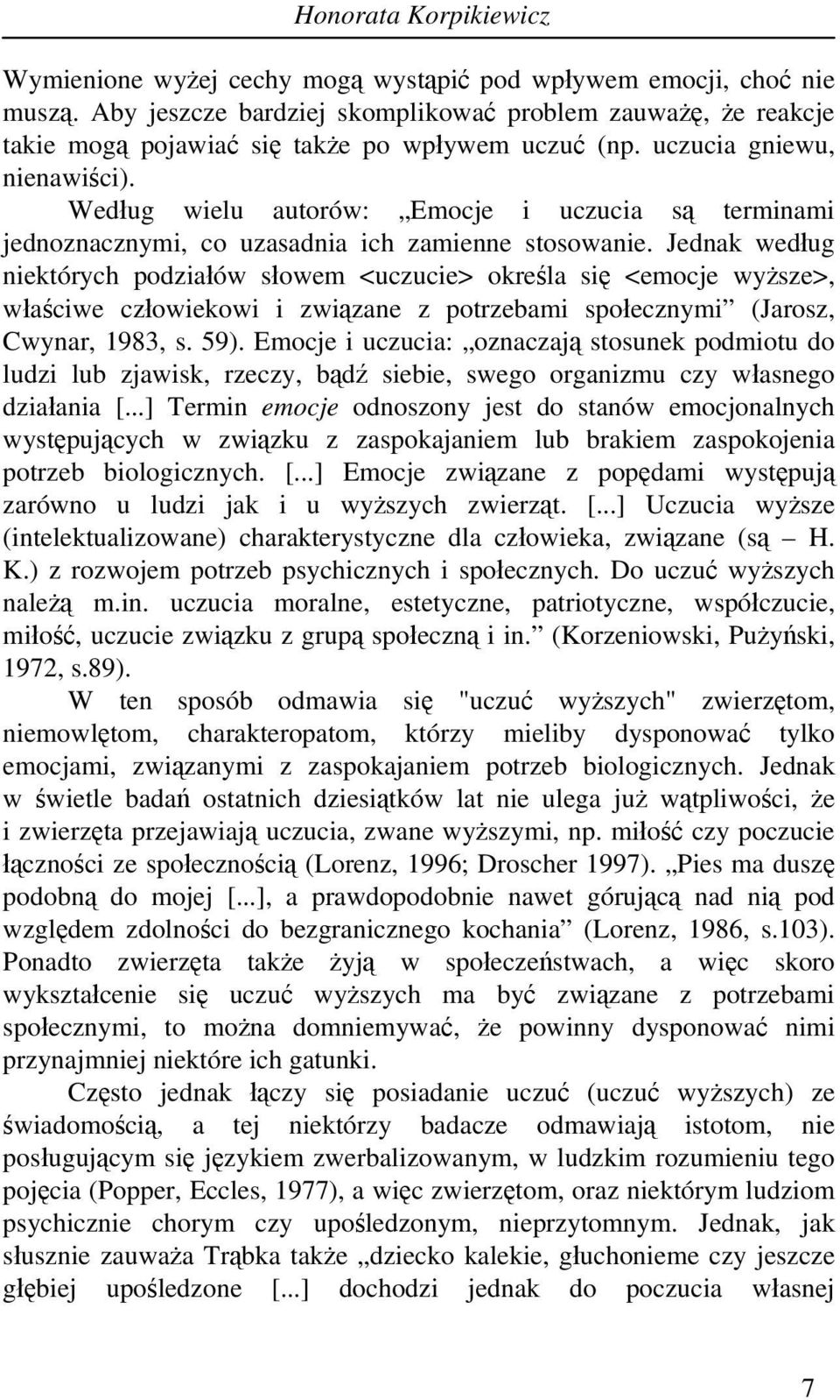 Według wielu autorów: Emocje i uczucia są terminami jednoznacznymi, co uzasadnia ich zamienne stosowanie.