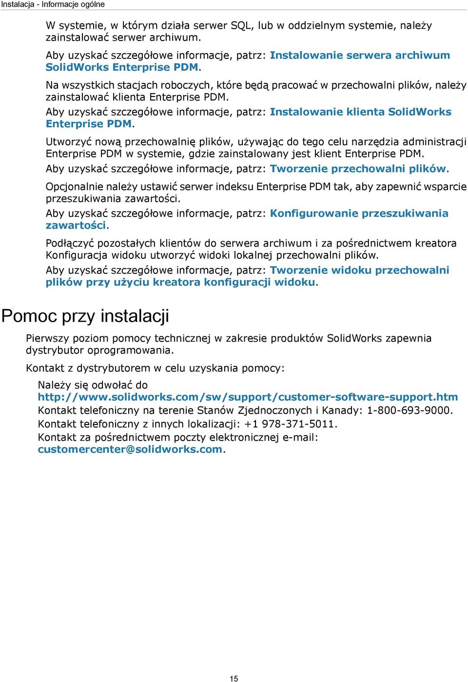 Na wszystkich stacjach roboczych, które będą pracować w przechowalni plików, należy zainstalować klienta Enterprise PDM.