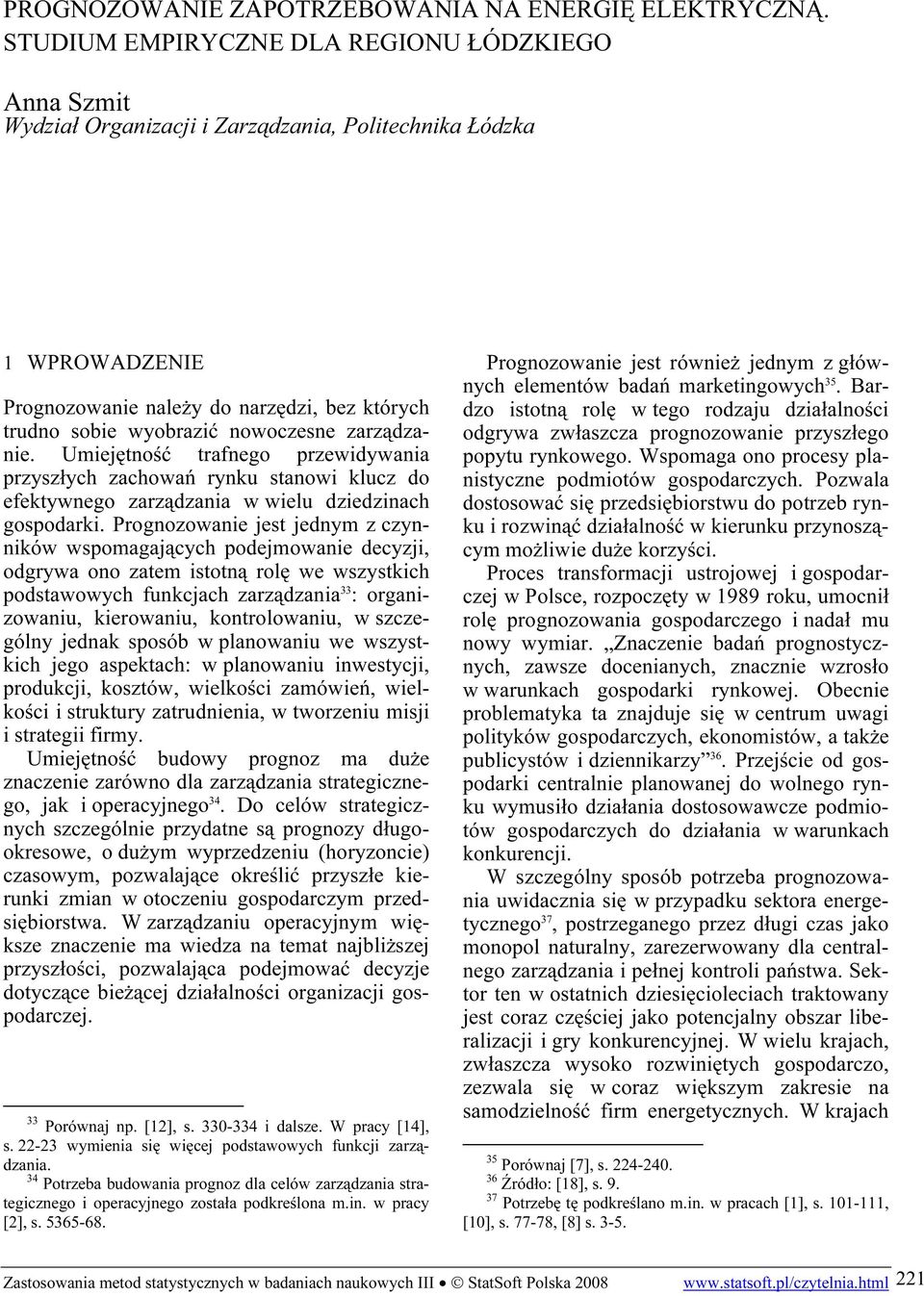 nowoczesne zarządzanie. Umiejętność trafnego przewidywania przyszłych zachowań rynku stanowi klucz do efektywnego zarządzania w wielu dziedzinach gospodarki.