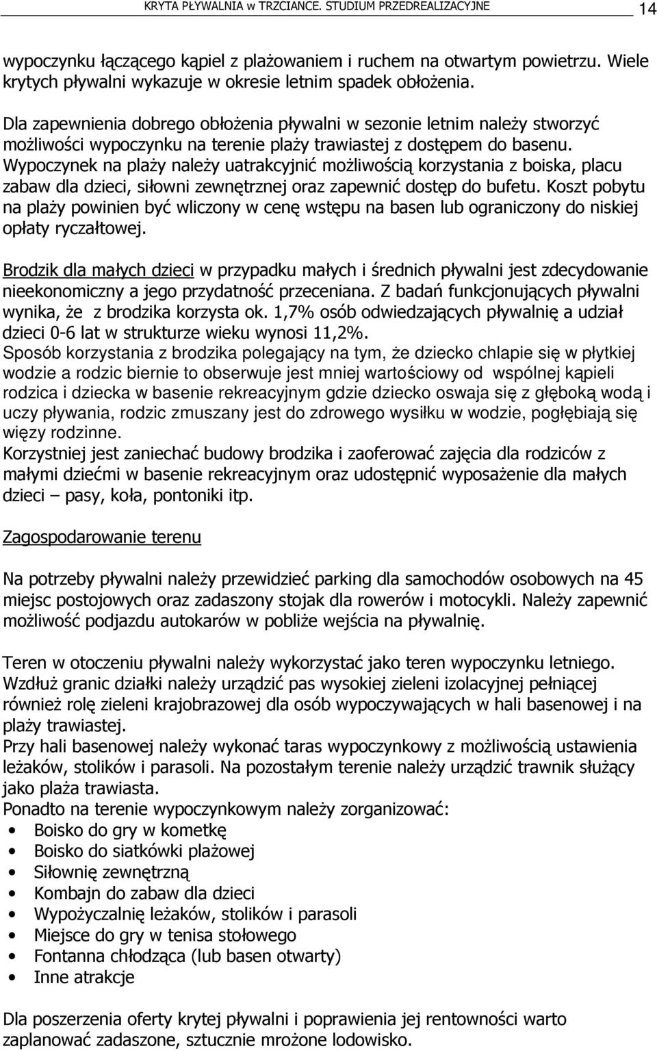 Wypoczynek na plaży należy uatrakcyjnić możliwością korzystania z boiska, placu zabaw dla dzieci, siłowni zewnętrznej oraz zapewnić dostęp do bufetu.