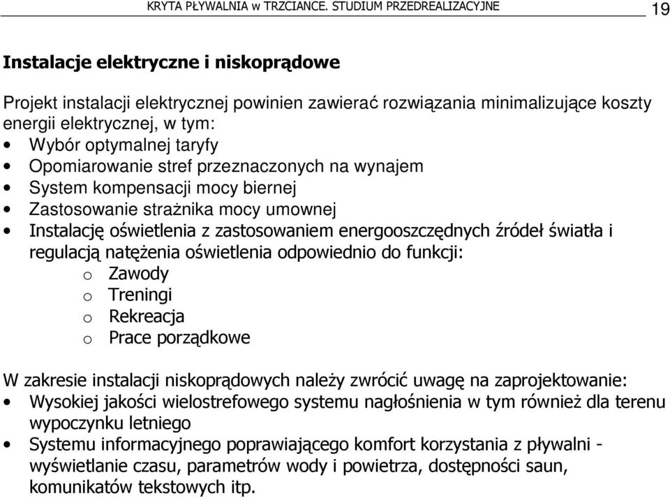 taryfy Opomiarowanie stref przeznaczonych na wynajem System kompensacji mocy biernej Zastosowanie strażnika mocy umownej Instalację oświetlenia z zastosowaniem energooszczędnych źródeł światła i