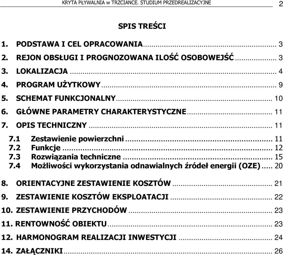 ..11 7.2 Funkcje...12 7.3 Rozwiązania techniczne...15 7.4 Możliwości wykorzystania odnawialnych źródeł energii (OZE)...20 8. ORIENTACYJNE ZESTAWIENIE KOSZTÓW... 21 9.