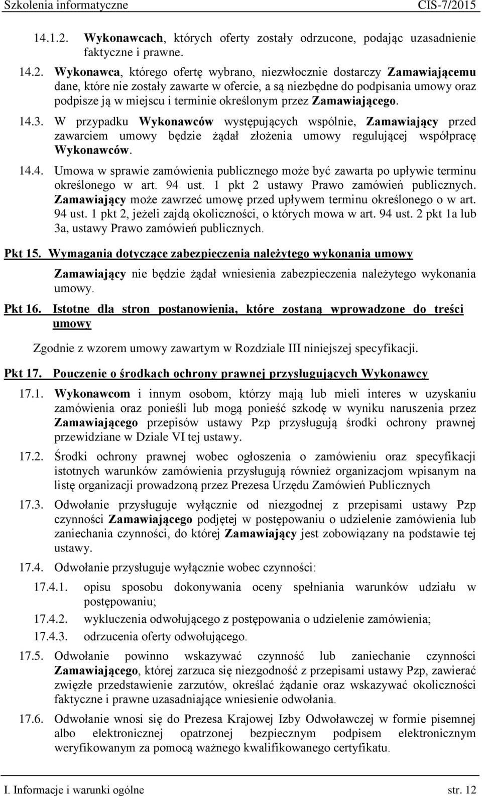 Wykonawca, którego ofertę wybrano, niezwłocznie dostarczy Zamawiającemu dane, które nie zostały zawarte w ofercie, a są niezbędne do podpisania umowy oraz podpisze ją w miejscu i terminie określonym