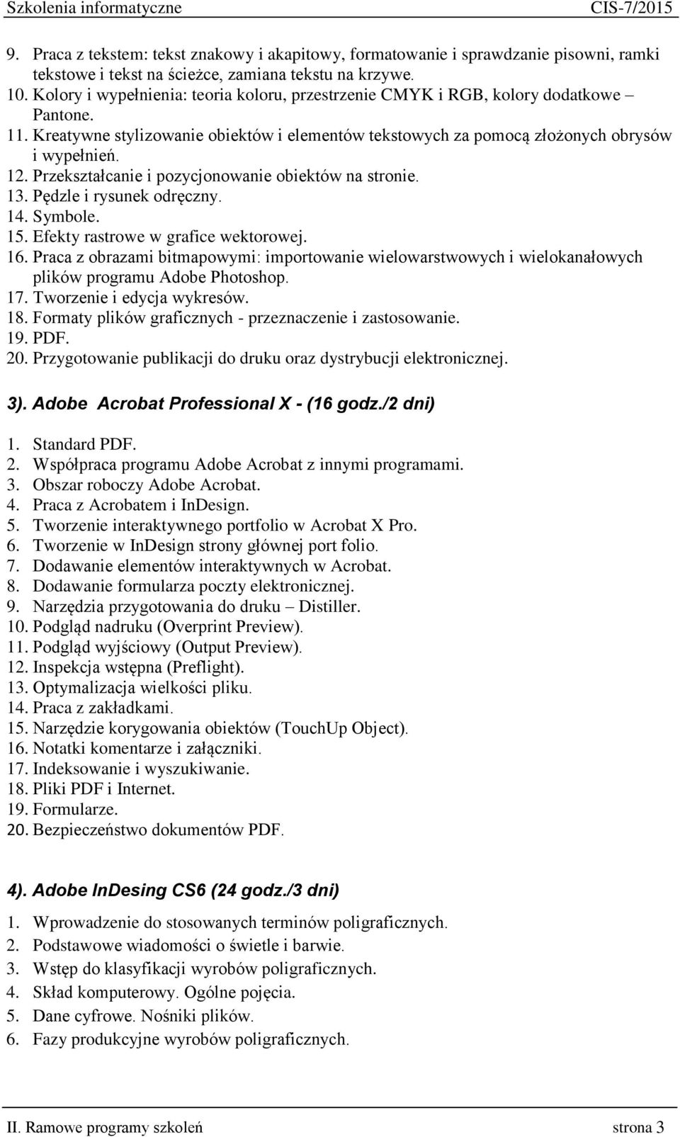 Przekształcanie i pozycjonowanie obiektów na stronie. 13. Pędzle i rysunek odręczny. 14. Symbole. 15. Efekty rastrowe w grafice wektorowej. 16.