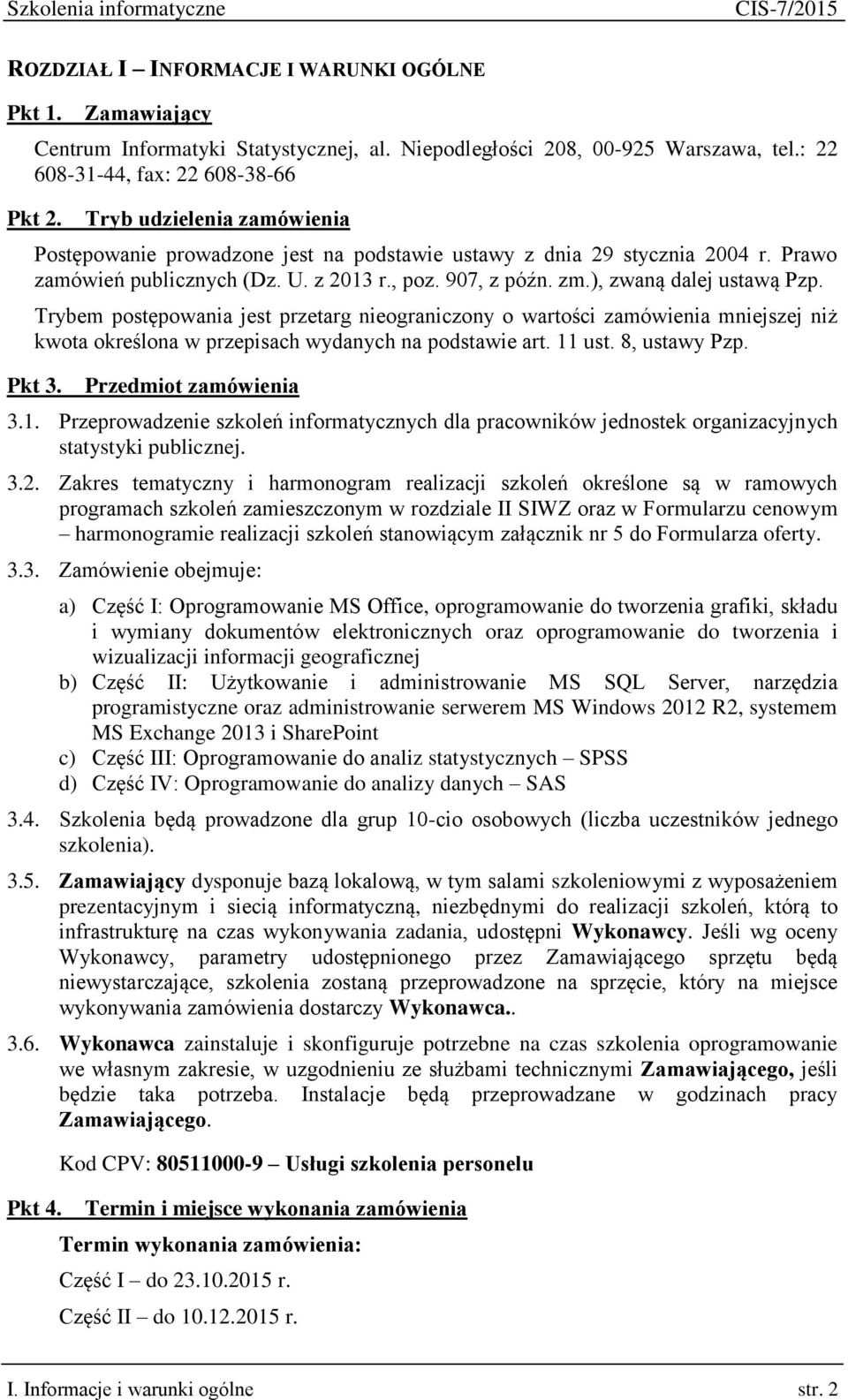 Trybem postępowania jest przetarg nieograniczony o wartości zamówienia mniejszej niż kwota określona w przepisach wydanych na podstawie art. 11