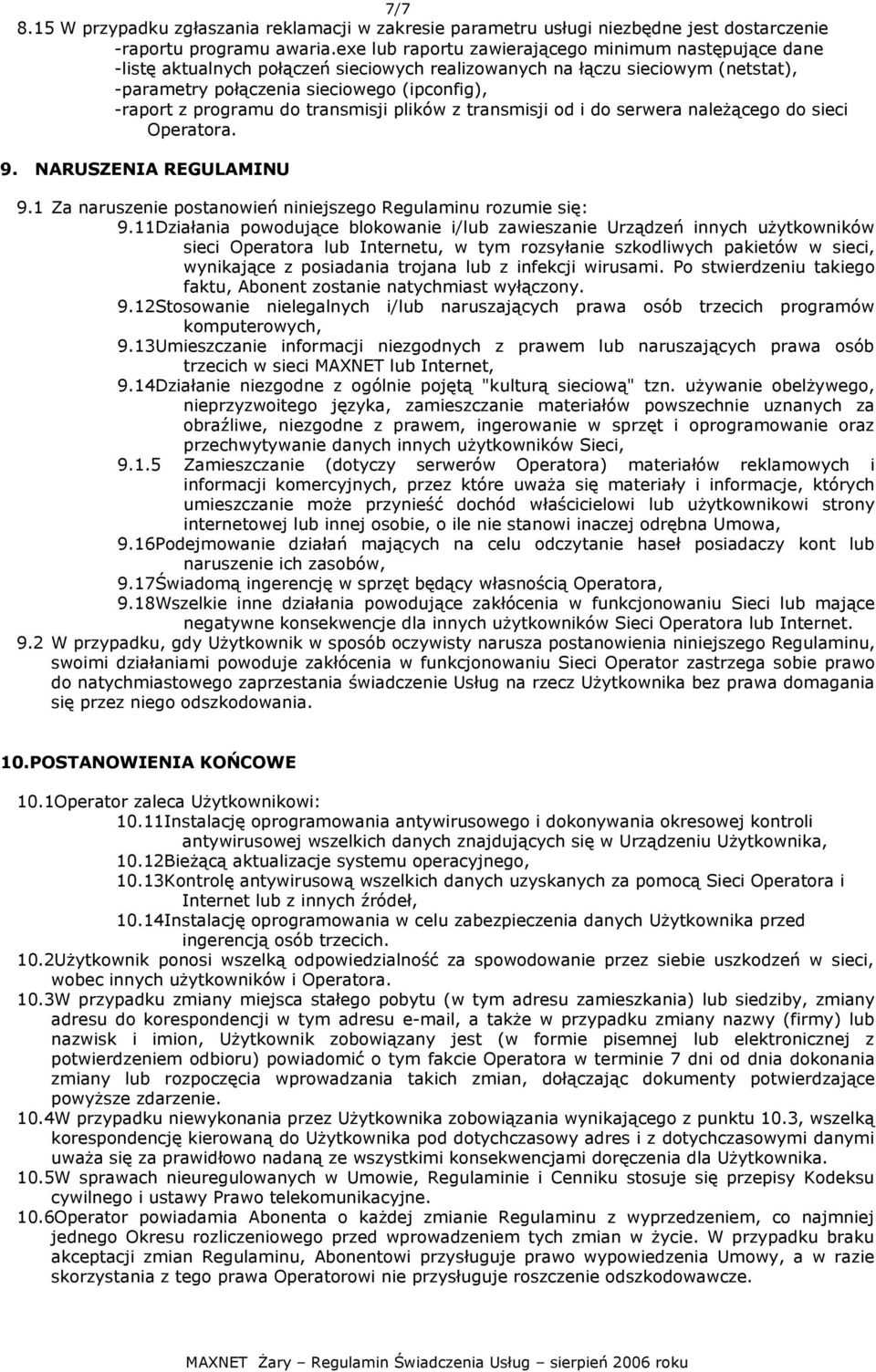 programu do transmisji plików z transmisji od i do serwera należącego do sieci Operatora. 9. NARUSZENIA REGULAMINU 9.1 Za naruszenie postanowień niniejszego Regulaminu rozumie się: 9.