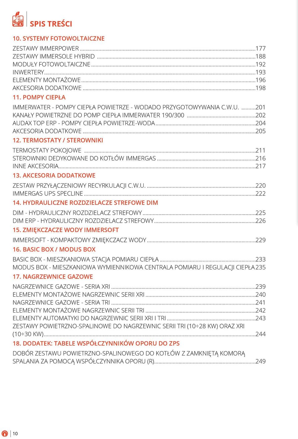 ..204 AKCESORIA DODATKOWE...205 12. TERMOSTATY / STEROWNIKI TERMOSTATY POKOJOWE...211 STEROWNIKI DEDYKOWANE DO KOTŁÓW IMMERGAS...216 Inne Akcesoria...217 13.