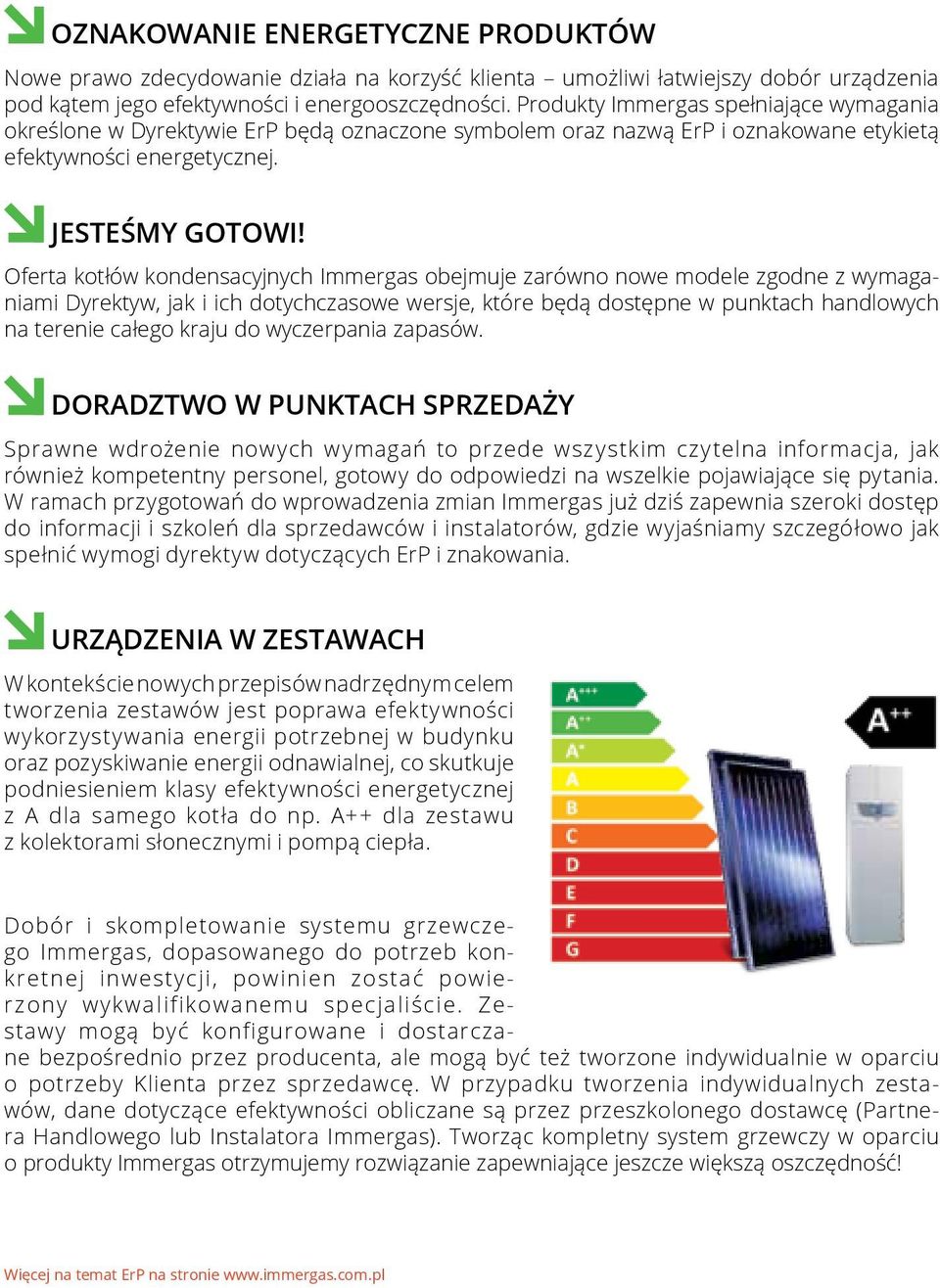 Oferta kotłów kondensacyjnych Immergas obejmuje zarówno nowe modele zgodne z wymaganiami Dyrektyw, jak i ich dotychczasowe wersje, które będą dostępne w punktach handlowych na terenie całego kraju do