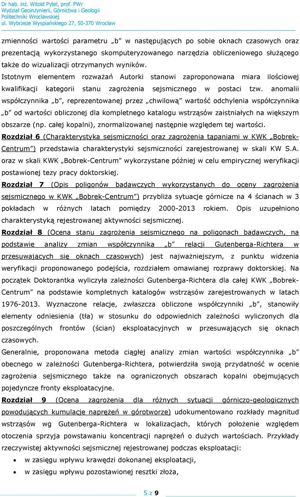 anomalii współczynnika b, reprezentowanej przez chwilową wartość odchylenia współczynnika b od wartości obliczonej dla kompletnego katalogu wstrząsów zaistniałych na większym obszarze (np.