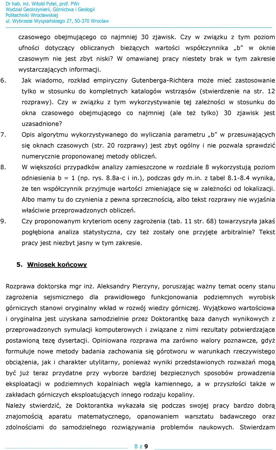 Jak wiadomo, rozkład empiryczny Gutenberga-Richtera może mieć zastosowanie tylko w stosunku do kompletnych katalogów wstrząsów (stwierdzenie na str. 12 rozprawy).