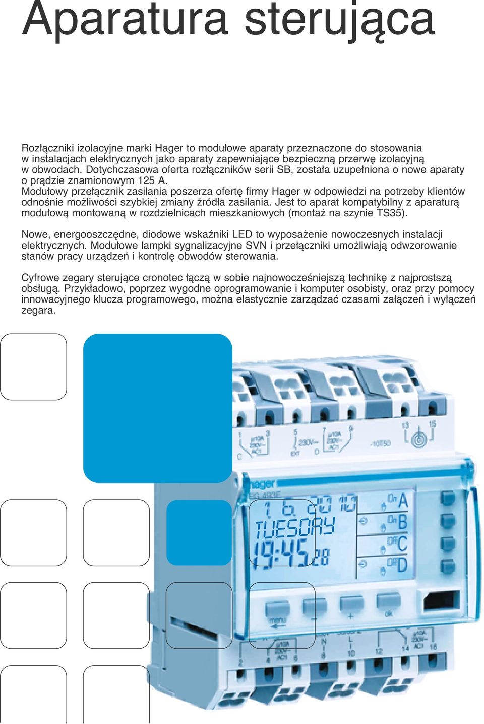 Modu owy prze àcznik zasilania poszerza ofert firmy Hager w odpowiedzi na potrzeby klientów odnoênie mo liwoêci szybkiej zmiany êród a zasilania.
