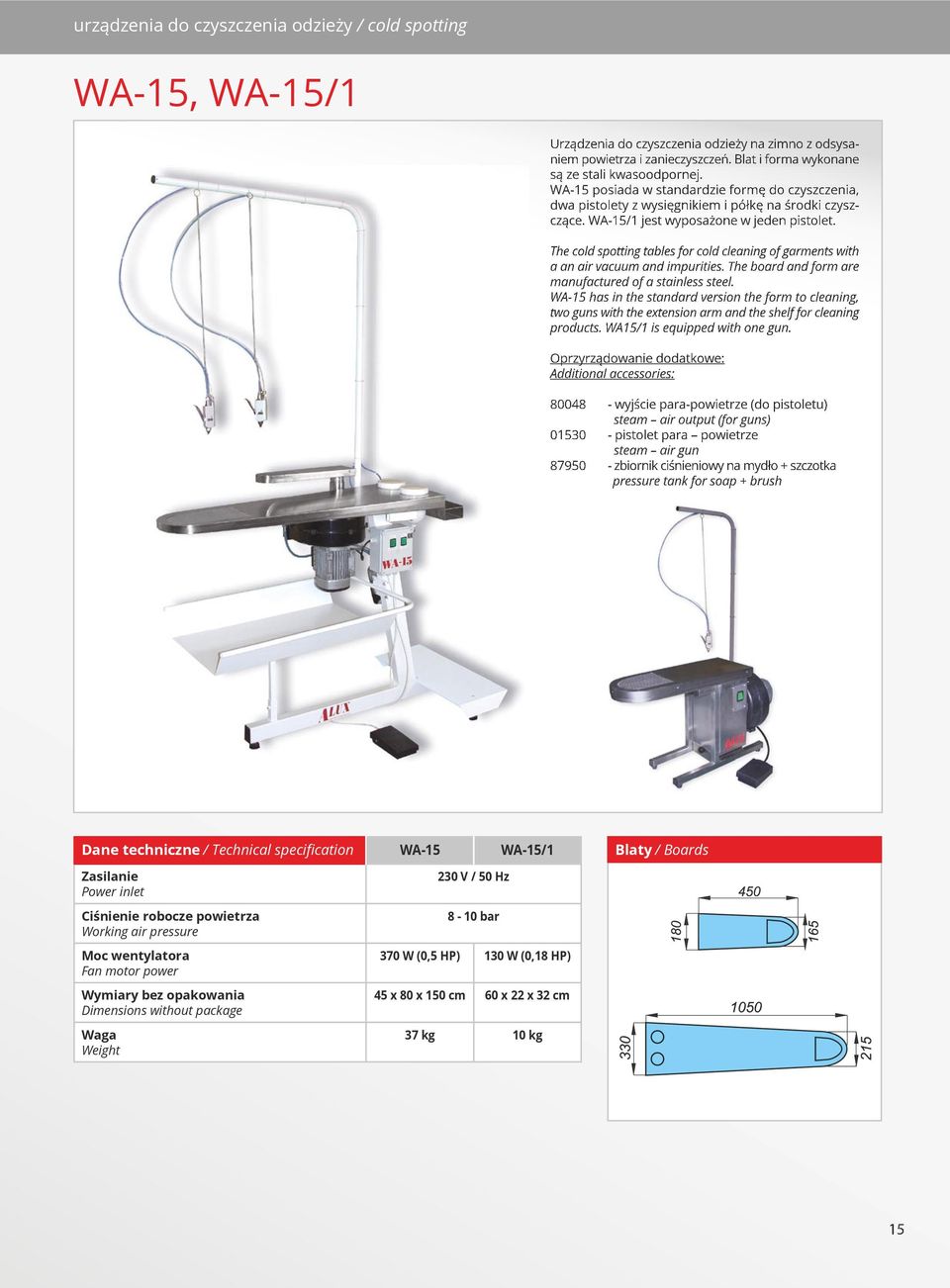 The cold spotting tables for cold cleaning of garments with a an air vacuum and impurities. The board and form are manufactured of a stainless steel.