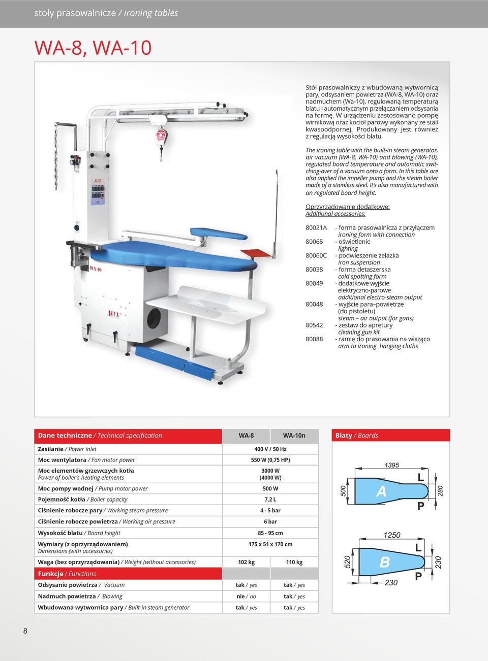 The ironing table with the built-in steam generator, air vacuum (WA-8, WA-10) and blowing (WA-10), regulated board temperature and automatic switching-over of a vacuum onto a form.