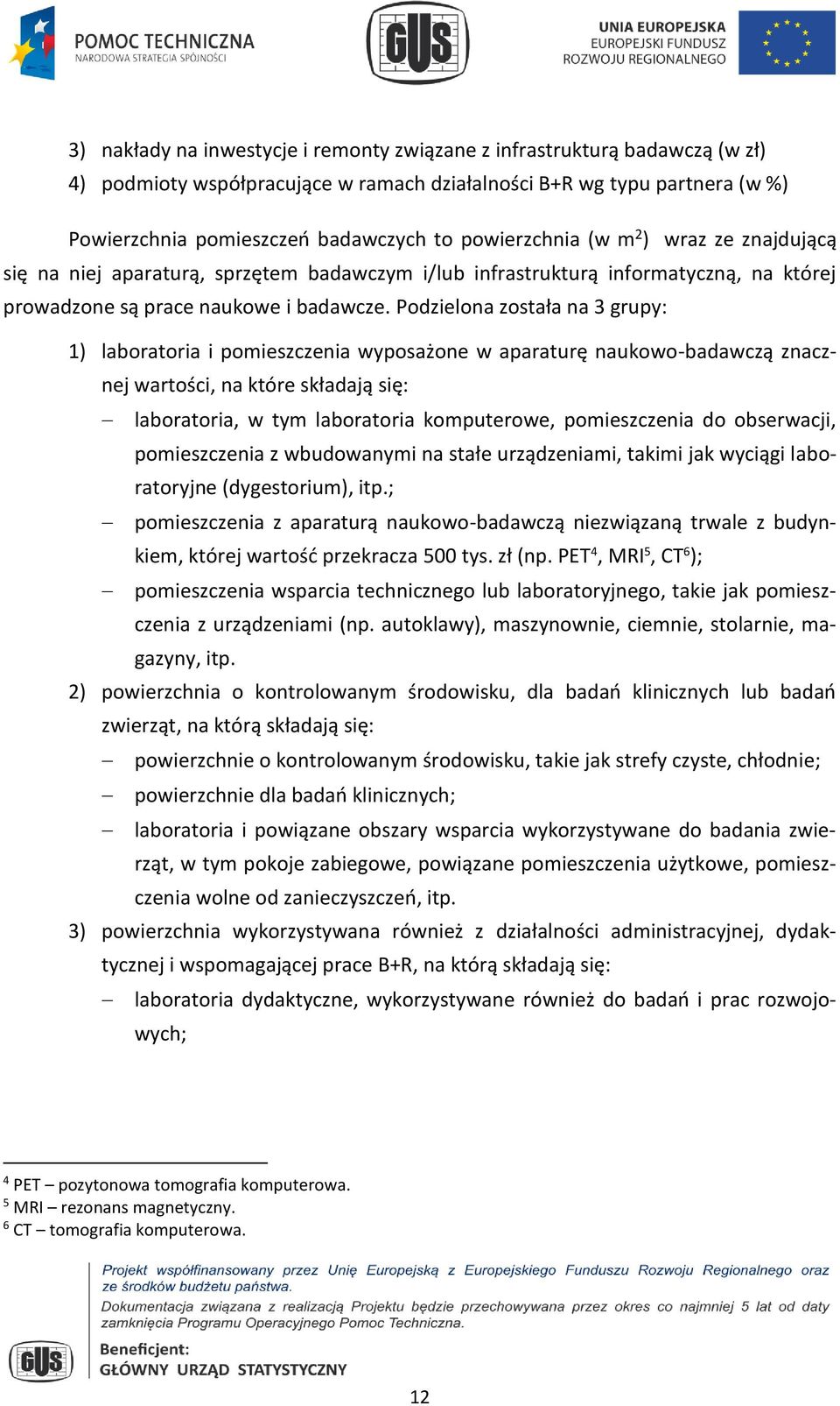 Podzielona została na 3 grupy: 1) laboratoria i pomieszczenia wyposażone w aparaturę naukowo-badawczą znacznej wartości, na które składają się: laboratoria, w tym laboratoria komputerowe,