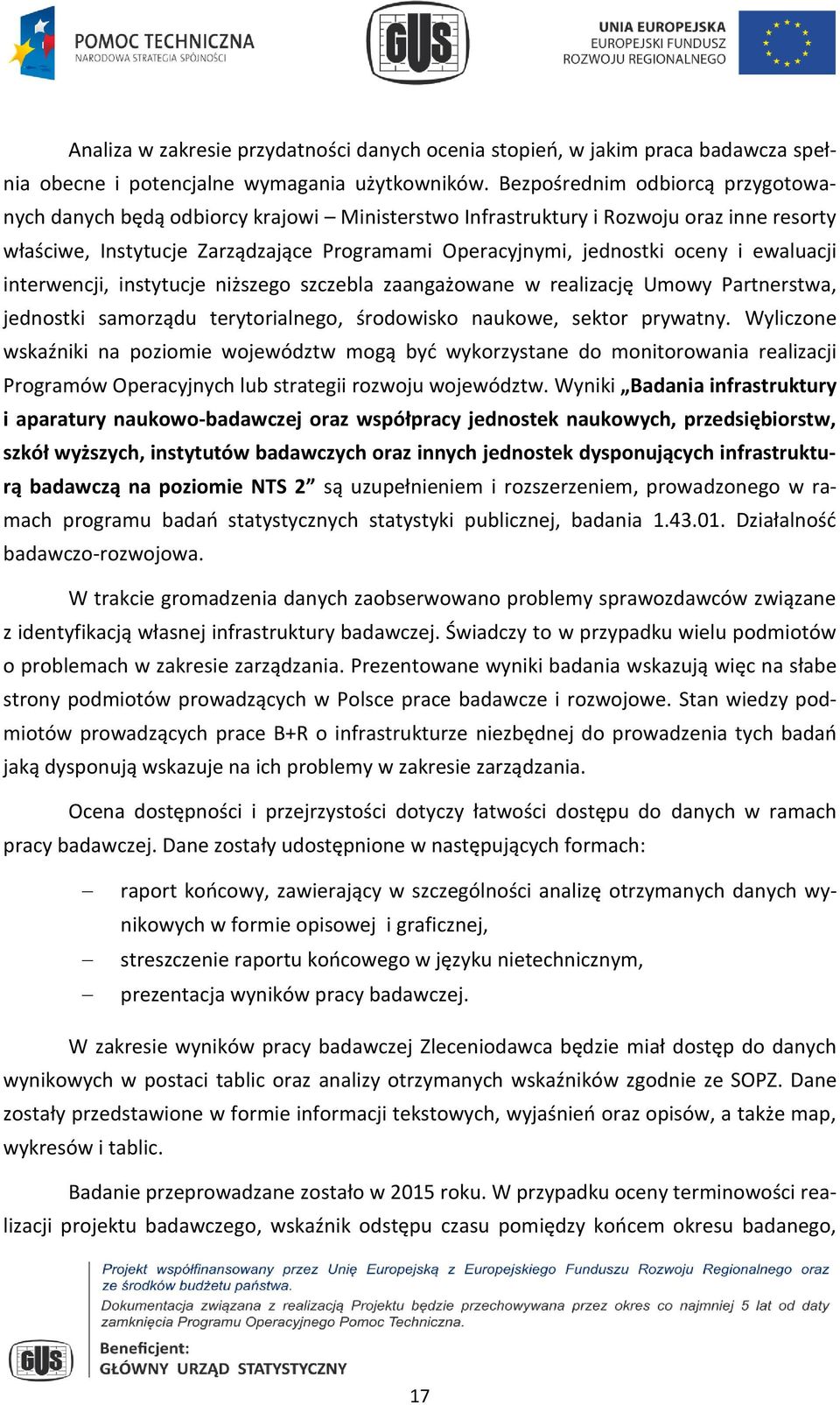 ewaluacji interwencji, instytucje niższego szczebla zaangażowane w realizację Umowy Partnerstwa, jednostki samorządu terytorialnego, środowisko naukowe, sektor prywatny.