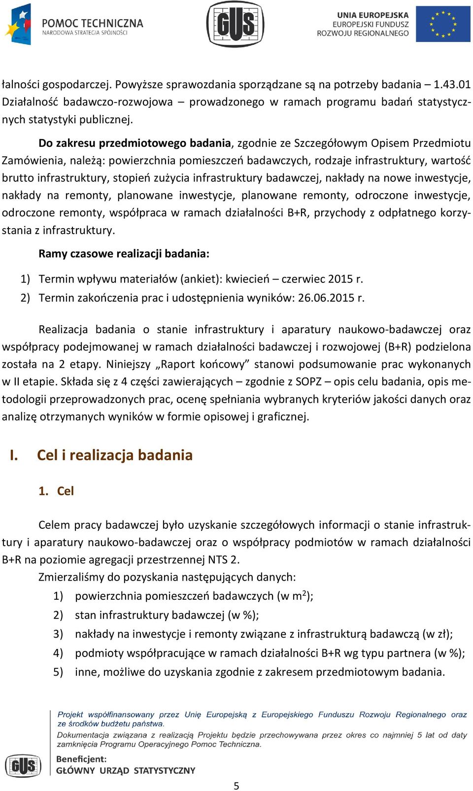 zużycia infrastruktury badawczej, nakłady na nowe inwestycje, nakłady na remonty, planowane inwestycje, planowane remonty, odroczone inwestycje, odroczone remonty, współpraca w ramach działalności