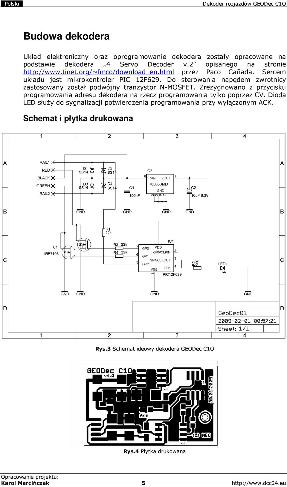 Do sterowania napędem zwrotnicy zastosowany został podwójny tranzystor N-MOSFET.