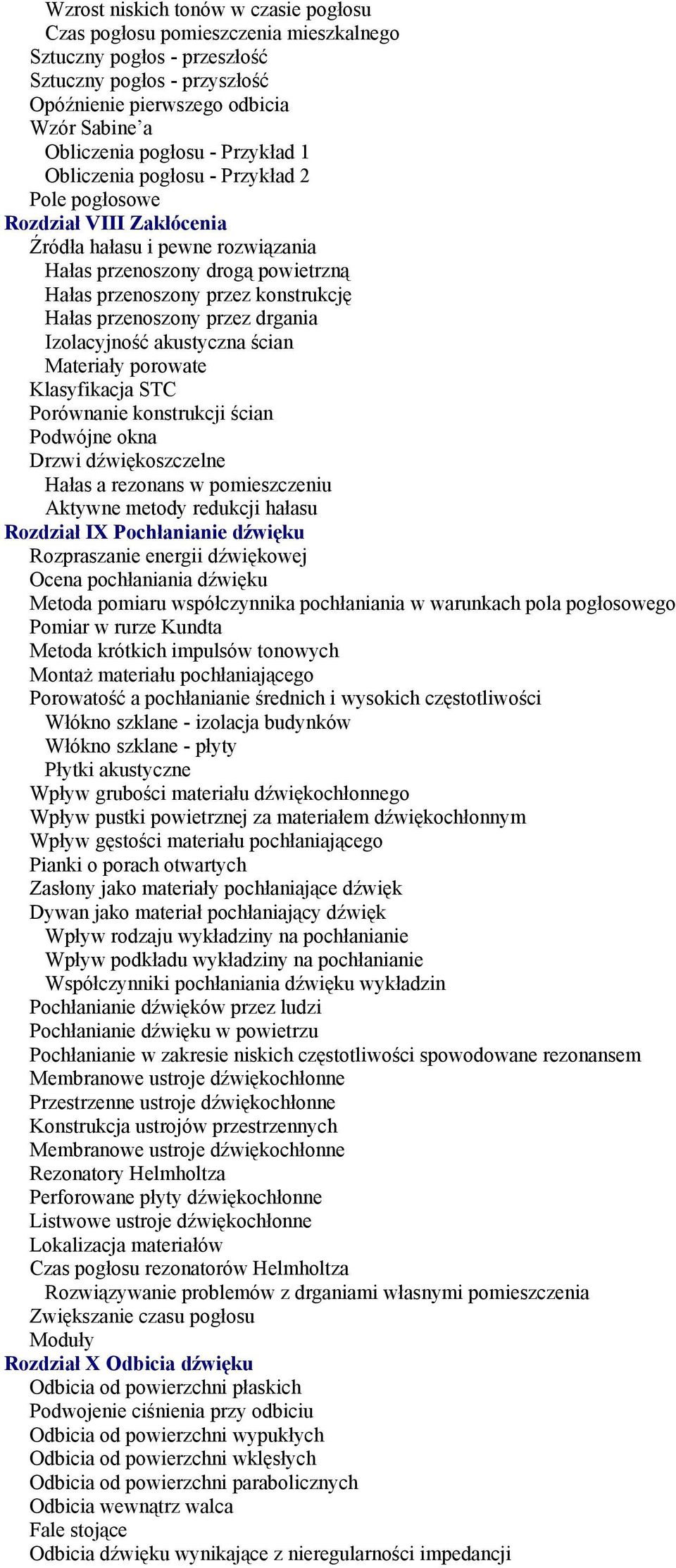 przez drgania Izolacyjność akustyczna ścian Materiały porowate Klasyfikacja STC Porównanie konstrukcji ścian Podwójne okna Drzwi dźwiękoszczelne Hałas a rezonans w pomieszczeniu Aktywne metody