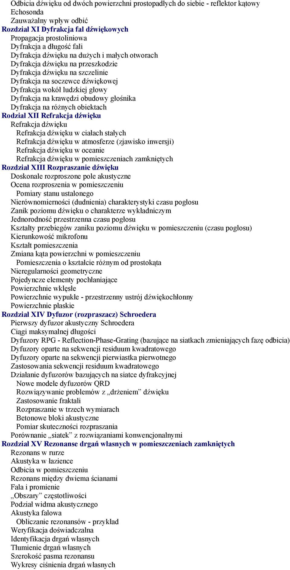 krawędzi obudowy głośnika Dyfrakcja na różnych obiektach Rodział XII Refrakcja dźwięku Refrakcja dźwięku Refrakcja dźwięku w ciałach stałych Refrakcja dźwięku w atmosferze (zjawisko inwersji)