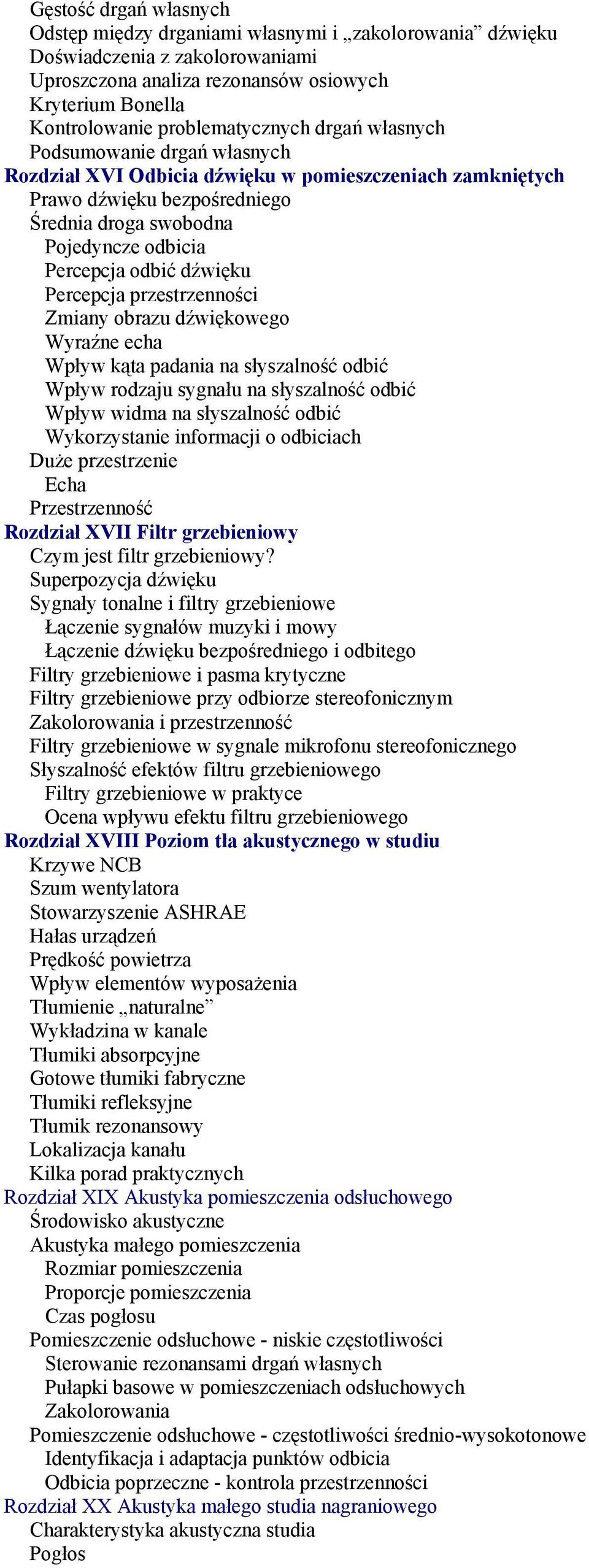 odbić dźwięku Percepcja przestrzenności Zmiany obrazu dźwiękowego Wyraźne echa Wpływ kąta padania na słyszalność odbić Wpływ rodzaju sygnału na słyszalność odbić Wpływ widma na słyszalność odbić