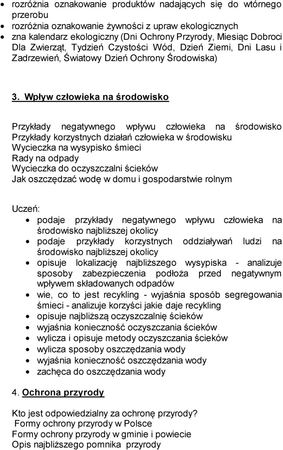 Wpływ człowieka na środowisko Przykłady negatywnego wpływu człowieka na środowisko Przykłady korzystnych działań człowieka w środowisku Wycieczka na wysypisko śmieci Rady na odpady Wycieczka do