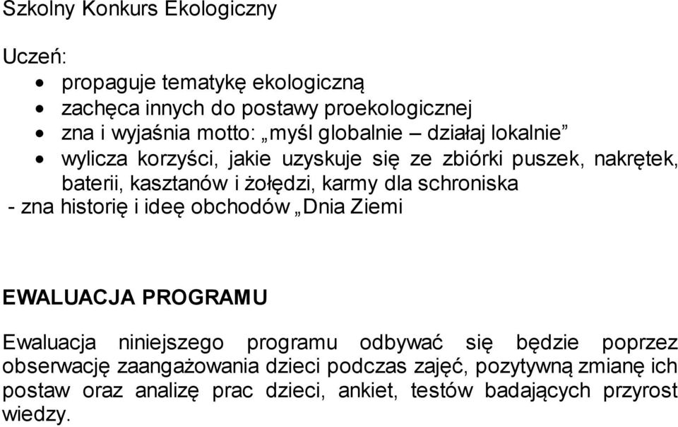 schroniska - zna historię i ideę obchodów Dnia Ziemi EWALUACJA PROGRAMU Ewaluacja niniejszego programu odbywać się będzie poprzez