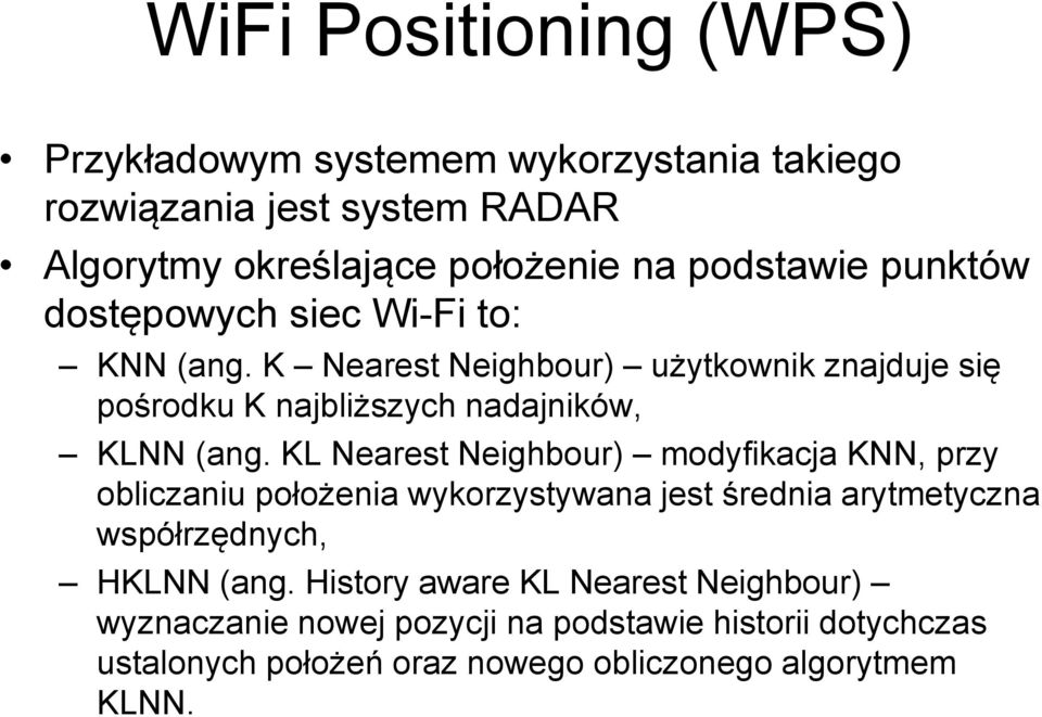 KL Nearest Neighbour) modyfikacja KNN, przy obliczaniu położenia wykorzystywana jest średnia arytmetyczna współrzędnych, HKLNN (ang.