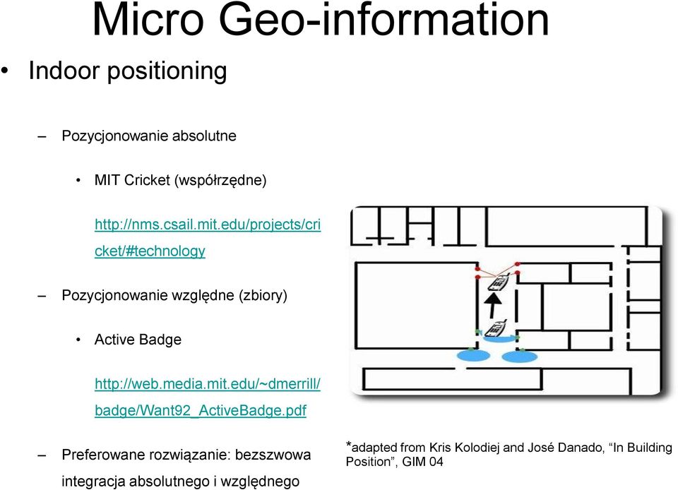 edu/projects/cri cket/#technology Pozycjonowanie względne (zbiory) Active Badge http://web.media.mit.