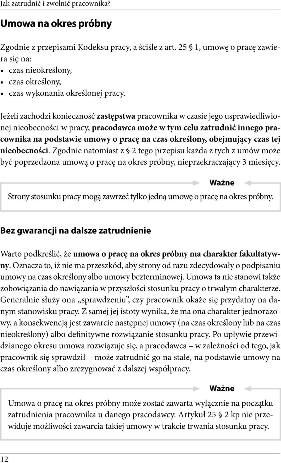 Jeżeli zachodzi konieczność zastępstwa pracownika w czasie jego usprawiedliwionej nieobecności w pracy, pracodawca może w tym celu zatrudnić innego pracownika na podstawie umowy o pracę na czas