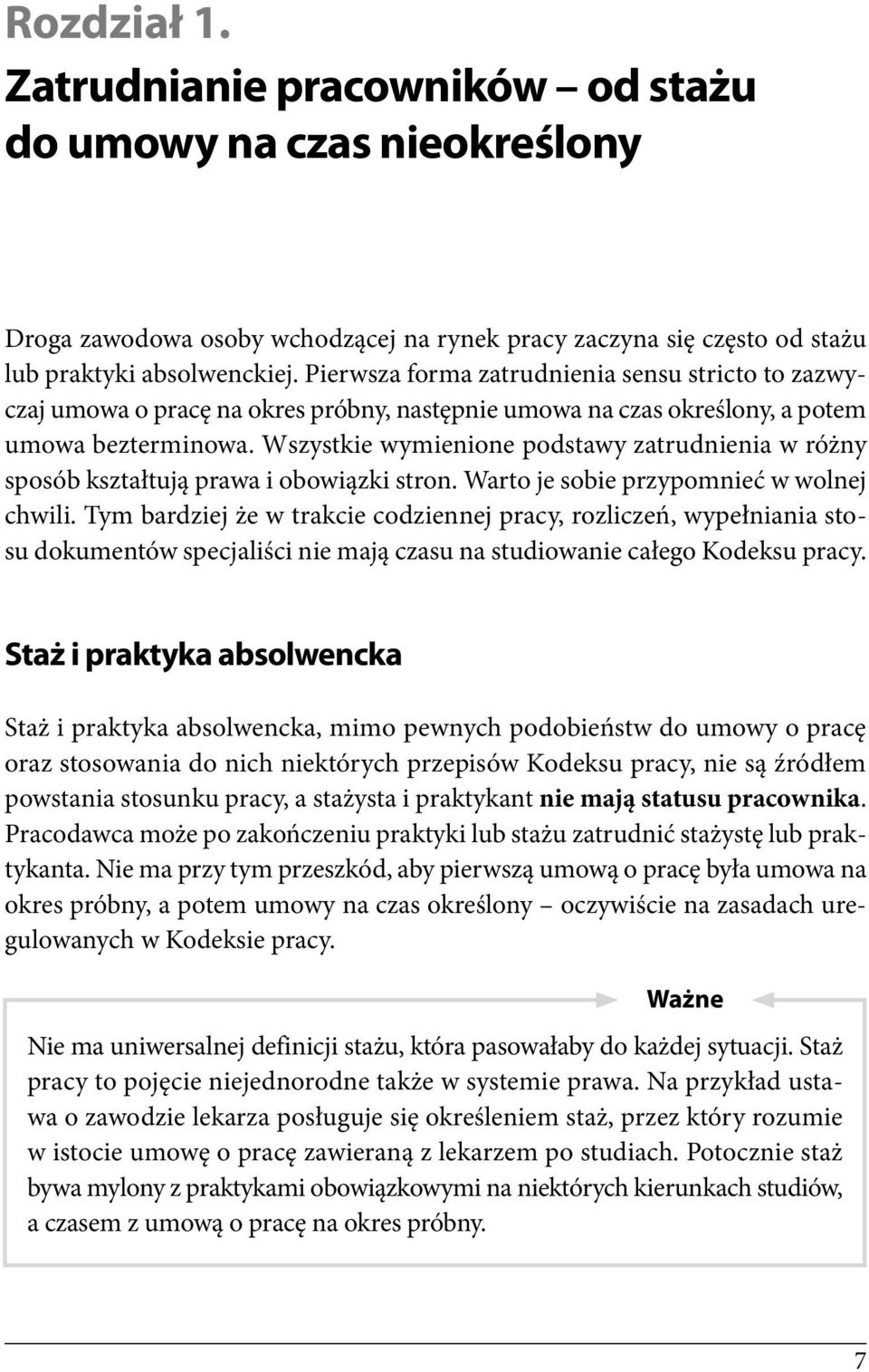 Wszystkie wymienione podstawy zatrudnienia w różny sposób kształtują prawa i obowiązki stron. Warto je sobie przypomnieć w wolnej chwili.