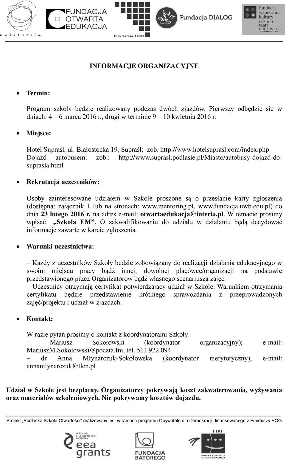 html Rekrutacja uczestników: Osoby zainteresowane udziałem w Szkole proszone są o przesłanie karty zgłoszenia (dostępna: załącznik 1 lub na stronach: www.mentoring.pl, www.fundacja.uwb.edu.