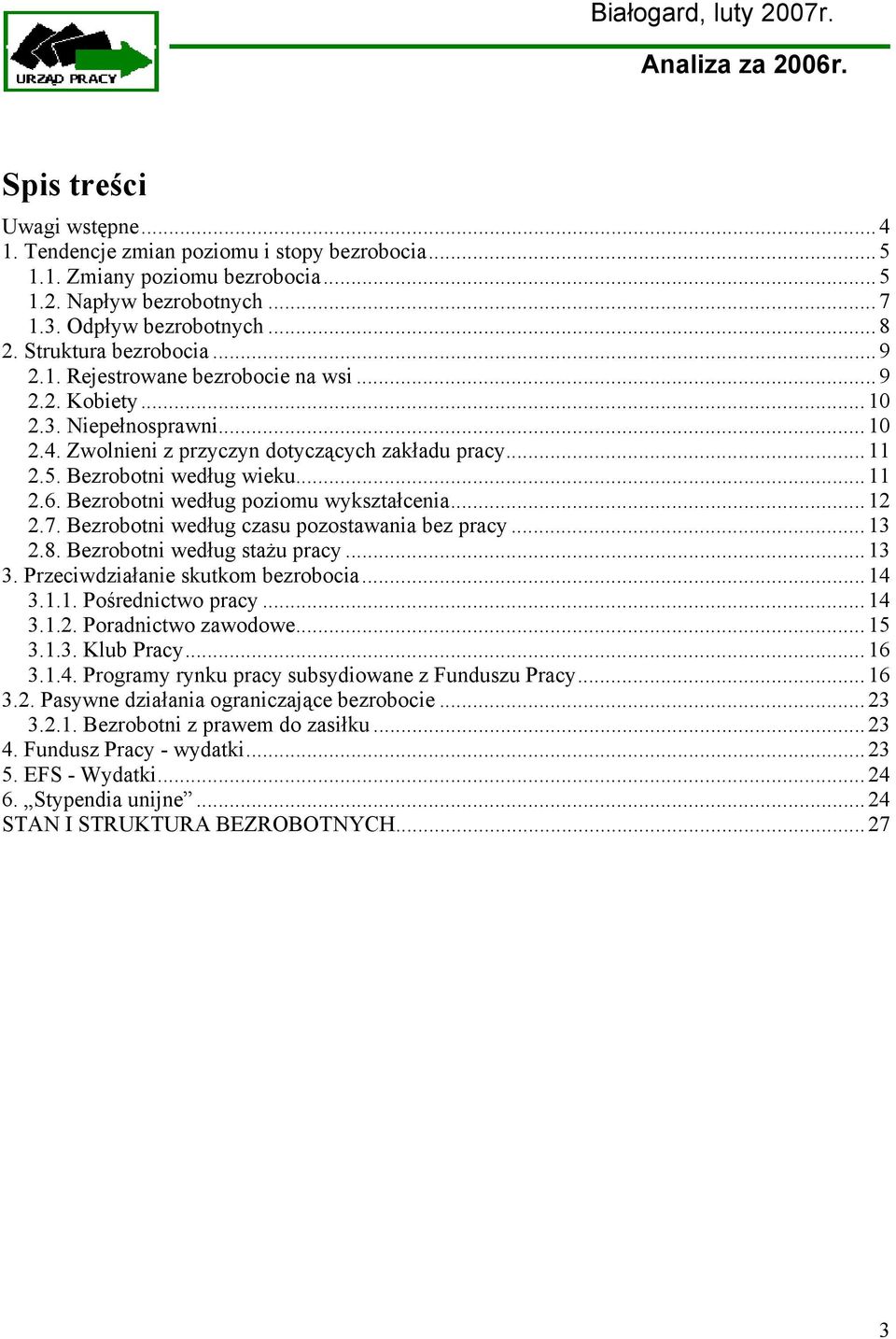 .. 11 2.6. Bezrobotni według poziomu wykształcenia... 12 2.7. Bezrobotni według czasu pozostawania bez pracy... 13 2.8. Bezrobotni według stażu pracy... 13 3. Przeciwdziałanie skutkom bezrobocia.