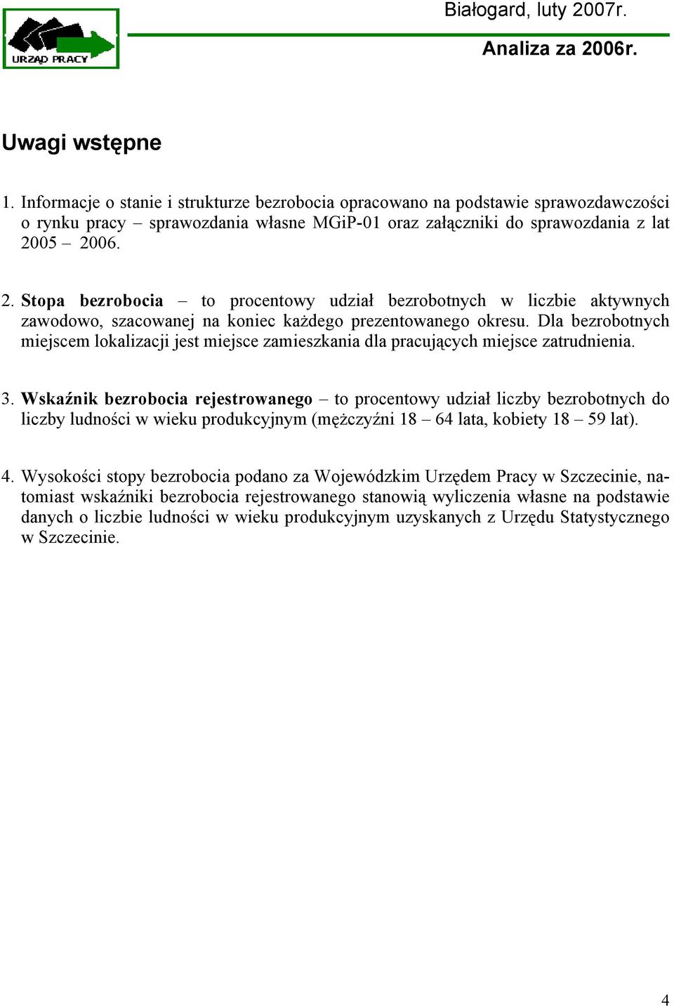 Dla bezrobotnych miejscem lokalizacji jest miejsce zamieszkania dla pracujących miejsce zatrudnienia. 3.