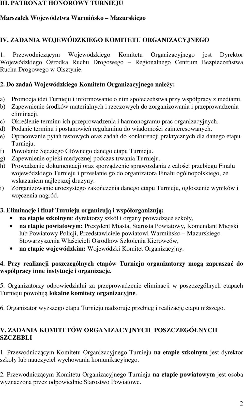 Do zadań Wojewódzkiego Komitetu Organizacyjnego należy: a) Promocja idei Turnieju i informowanie o nim społeczeństwa przy współpracy z mediami.