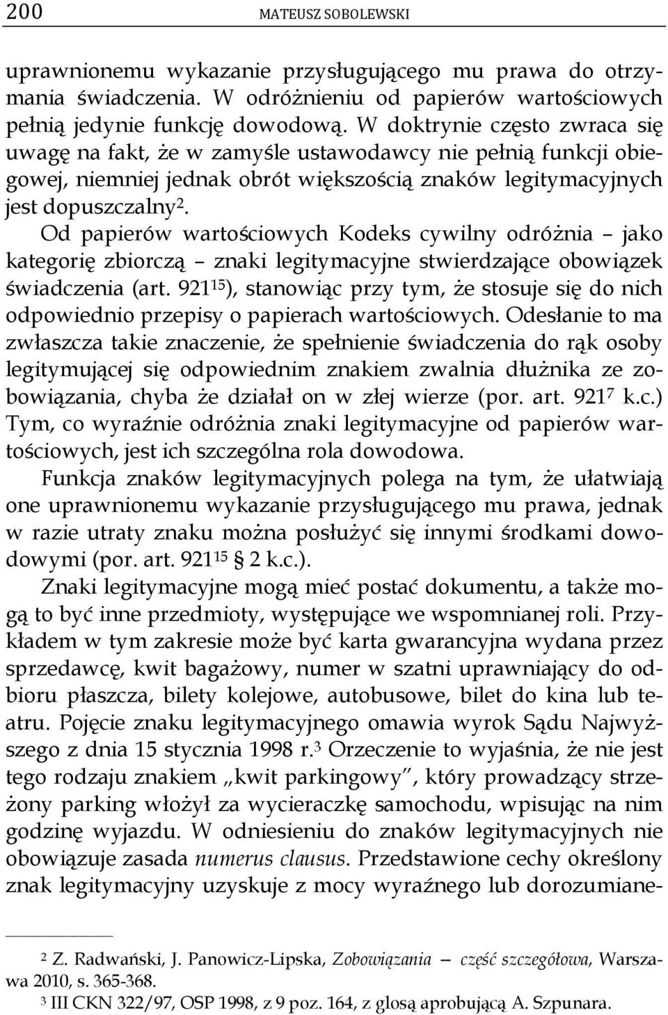 Od papierów wartościowych Kodeks cywilny odróżnia jako kategorię zbiorczą znaki legitymacyjne stwierdzające obowiązek świadczenia (art.