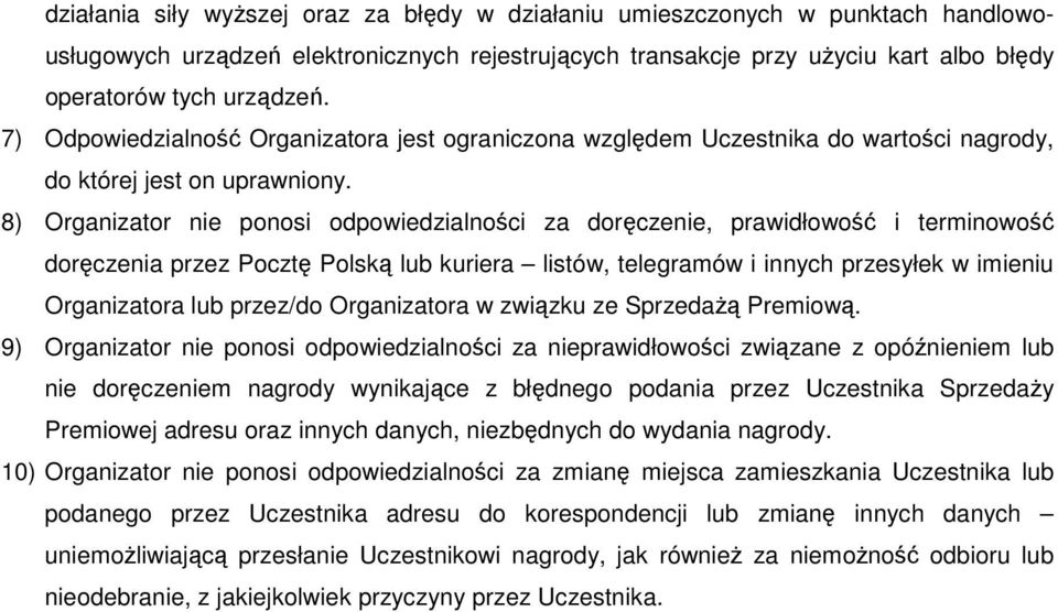 8) Organizator nie ponosi odpowiedzialności za doręczenie, prawidłowość i terminowość doręczenia przez Pocztę Polską lub kuriera listów, telegramów i innych przesyłek w imieniu Organizatora lub