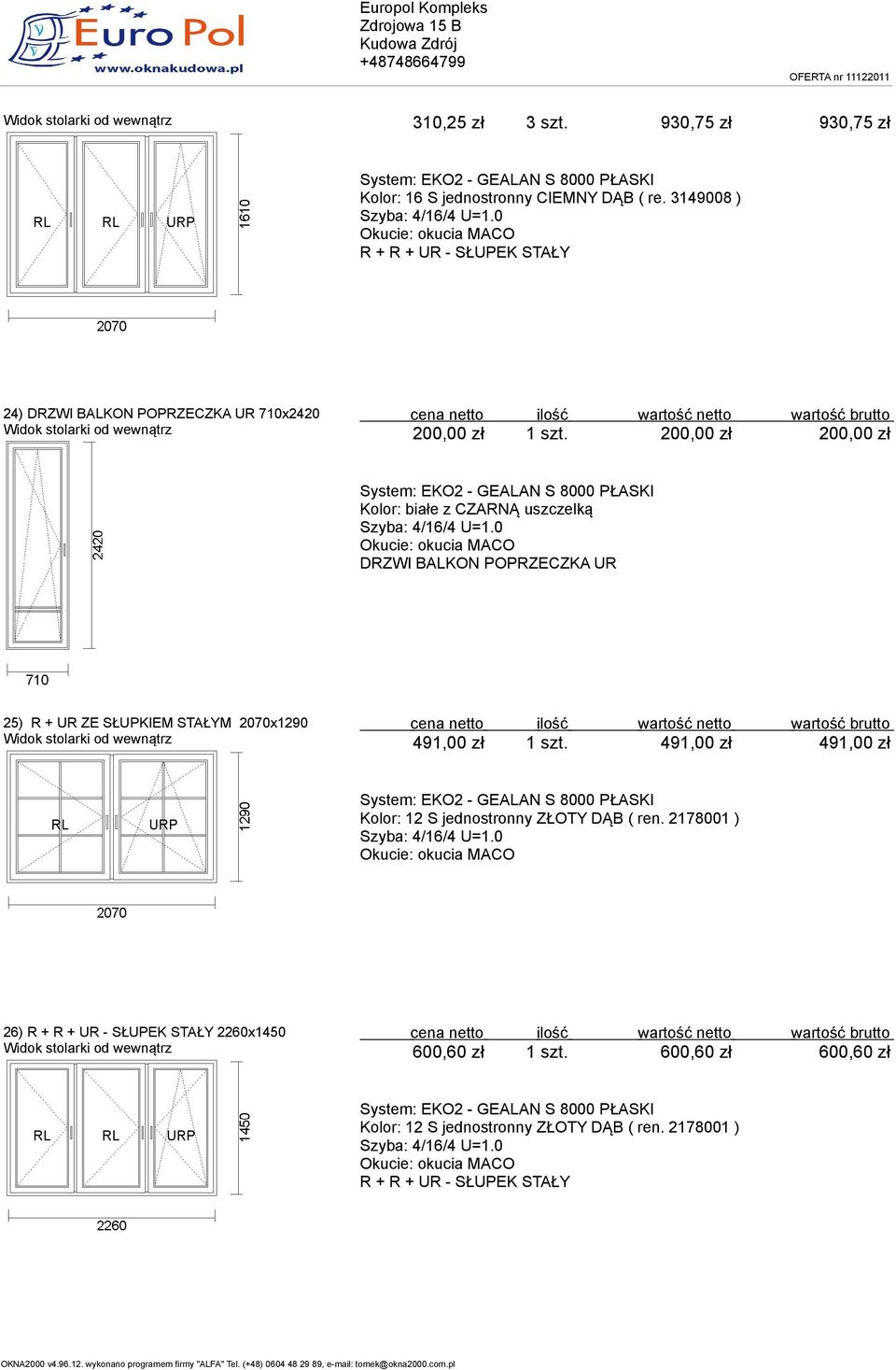 200,00 zł 200,00 zł DRZWI BALKON POPRZECZKA UR 25) R + UR ZE SŁUPKIEM STAŁYM 2070x1290 491,00 zł 1