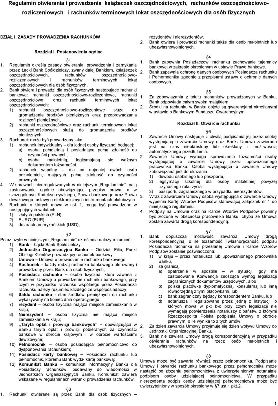 Regulamin określa zasady otwierania, prowadzenia i zamykania przez Łącki Bank Spółdzielczy, zwany dalej Bankiem, książeczek oszczędnościowych, rachunków oszczędnościoworozliczeniowych i rachunków