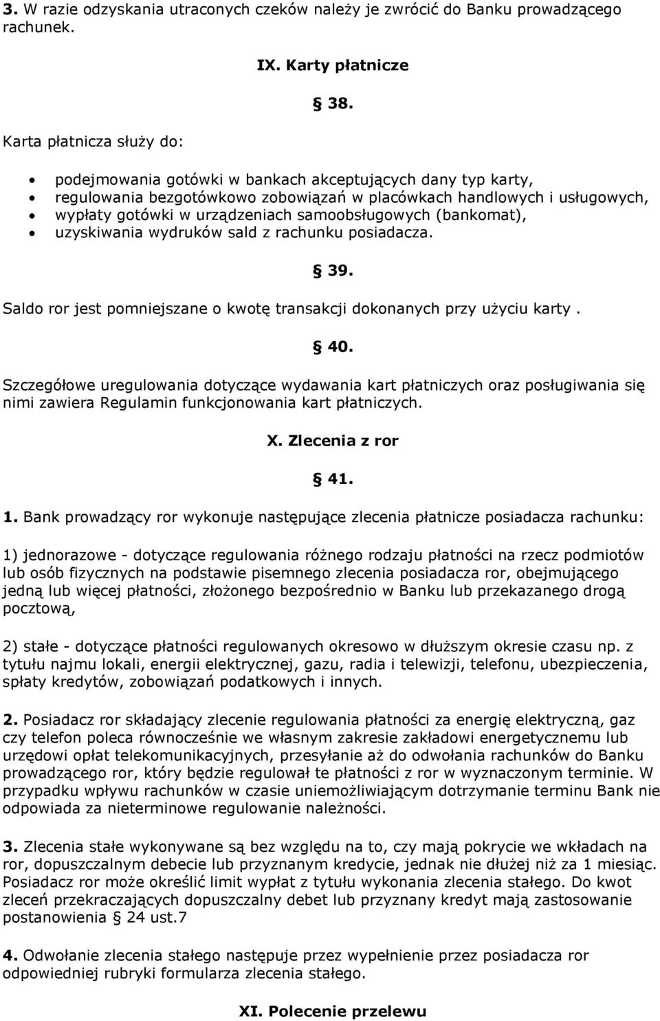 uzyskiwania wydruków sald z rachunku posiadacza. 39. Saldo ror jest pomniejszane o kwotę transakcji dokonanych przy użyciu karty. 40.