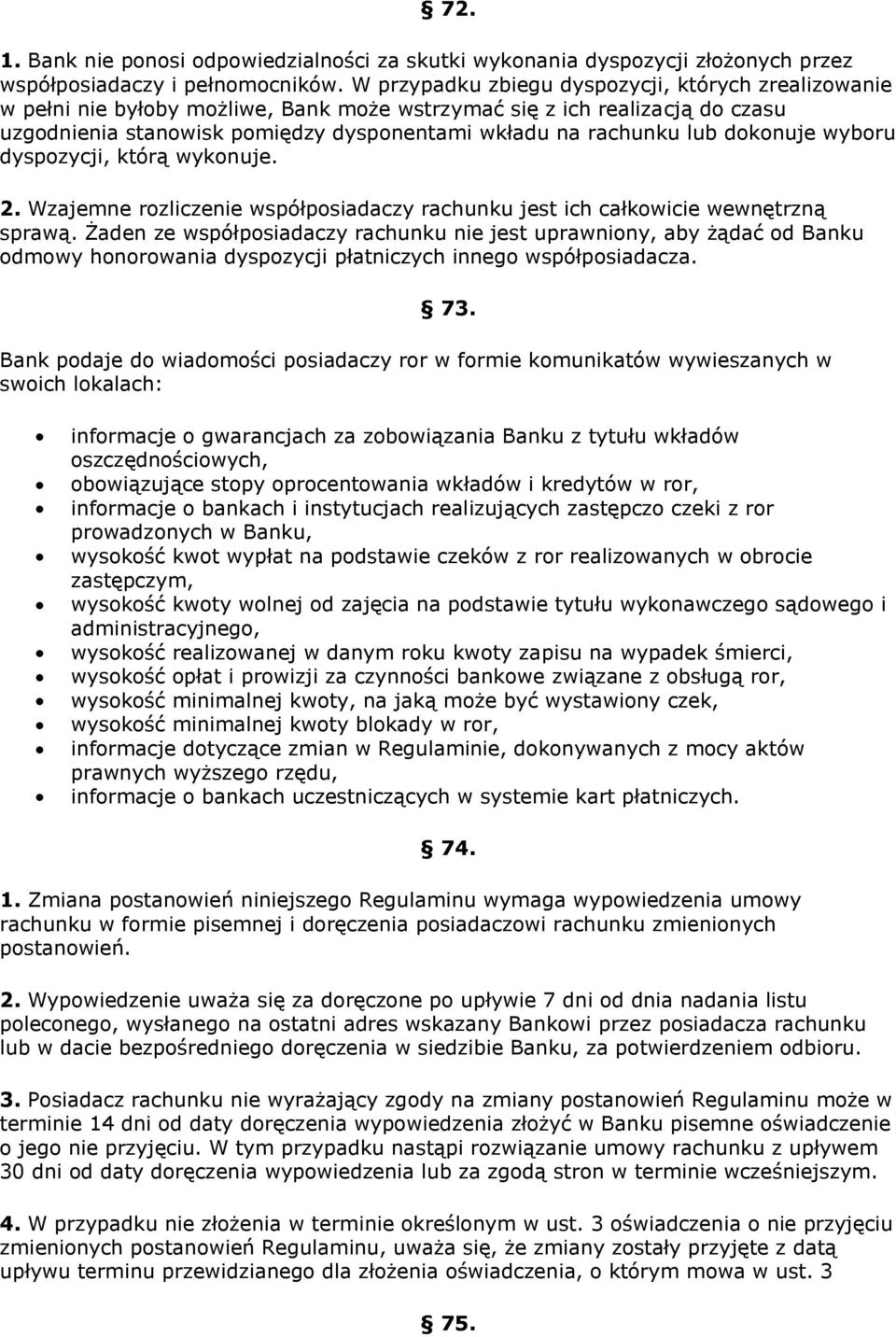 dokonuje wyboru dyspozycji, którą wykonuje. 2. Wzajemne rozliczenie współposiadaczy rachunku jest ich całkowicie wewnętrzną sprawą.