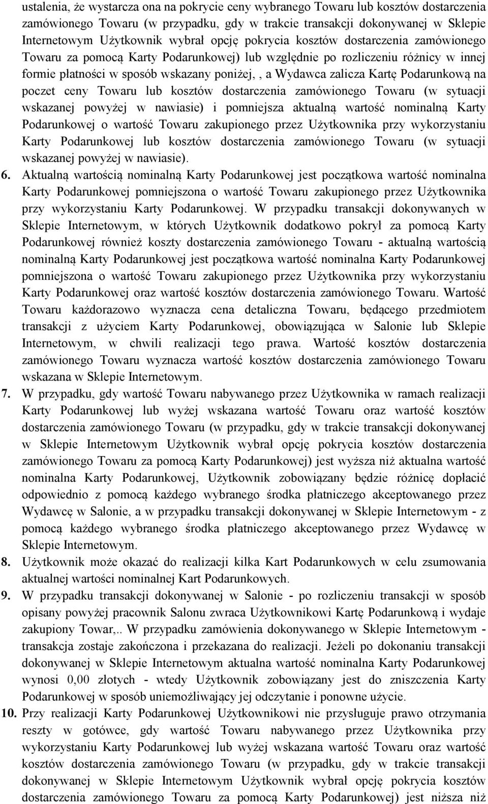 Podarunkową na poczet ceny Towaru lub kosztów dostarczenia zamówionego Towaru (w sytuacji wskazanej powyżej w nawiasie) i pomniejsza aktualną wartość nominalną Karty Podarunkowej o wartość Towaru