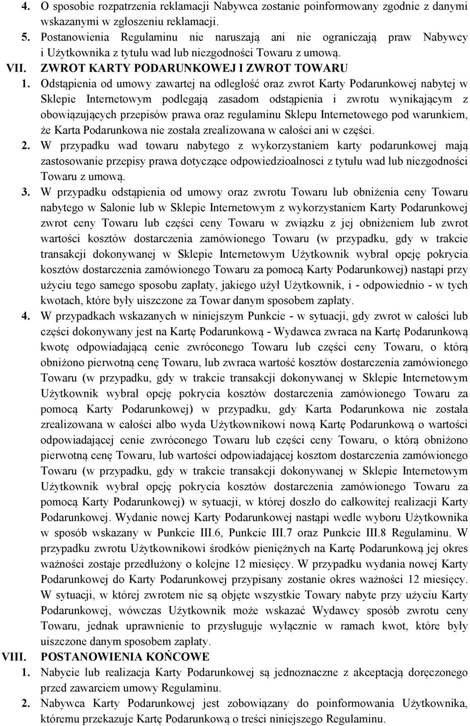 Odstąpienia od umowy zawartej na odległość oraz zwrot Karty Podarunkowej nabytej w Sklepie Internetowym podlegają zasadom odstąpienia i zwrotu wynikającym z obowiązujących przepisów prawa oraz