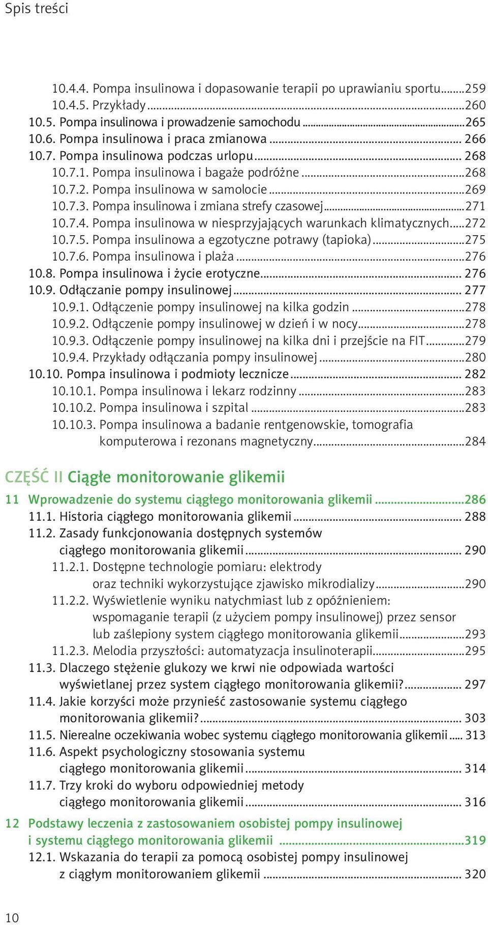 Pompa insulinowa w niesprzyjających warunkach klimatycznych...272 10.7.5. Pompa insulinowa a egzotyczne potrawy (tapioka)...275 10.7.6. Pompa insulinowa i plaża...276 10.8.