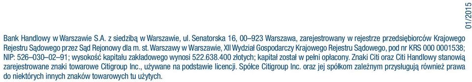 Warszawy w Warszawie, XII Wydział Gospodarczy Krajowego Rejestru Sądowego, pod nr KRS 000 0001538; NIP: 526 030 02 91; wysokość kapitału zakładowego wynosi 522.