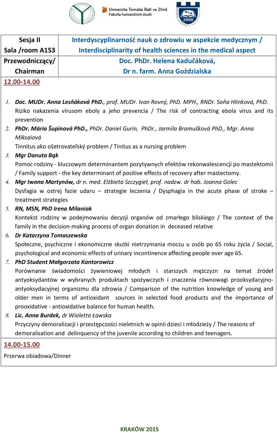 Riziko nakazenia vírusom eboly a jeho prevencia / The risk of contracting ebola virus and its prevention 2. PhDr. Mária Šupínová PhD., PhDr. Daniel Gurín, PhDr., Jarmila Bramušková PhD., Mgr.